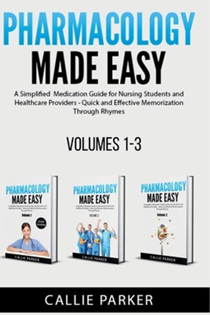 Pharmacology Made Easy: Volumes 1-3: A Simplified Guide to Commonly Prescribed Medications for Nursing Students and Healthcare Providers - Quick and E, Callie Parker - Paperback - 9798306487717