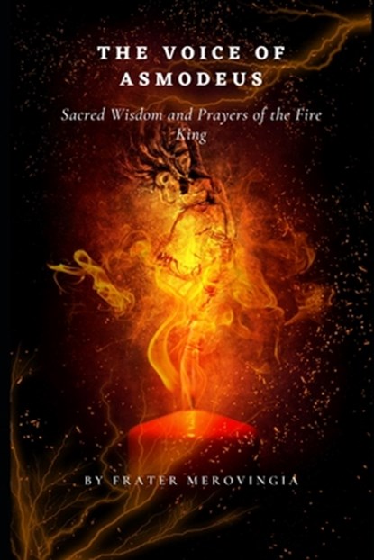 The Voice of Asmodeus: Sacred Wisdom and Prayers of the Fire King,", Frater Merovingia - Paperback - 9798306825809