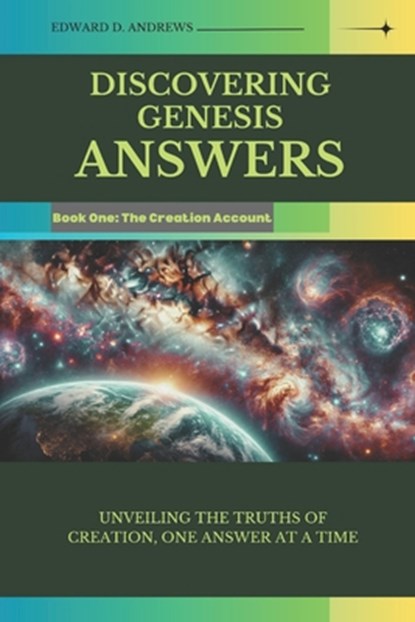 Discovering Genesis Answers: Unveiling the Truths of Creation, One Answer at a Time, Edward D. Andrews - Paperback - 9798306876351