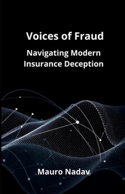 Voice of Frauds: Navigating Modern Insurance Deception, Mauro Nadav - Paperback - 9798307225882