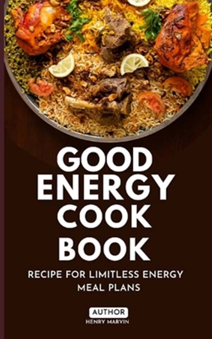 Good Energy Cook Book: Recipe for Limitless Energy Meal Plans, Henry Marvin - Paperback - 9798307312285