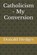 Catholicism - My Conversion, Donald Hedges - Paperback - 9798307454114