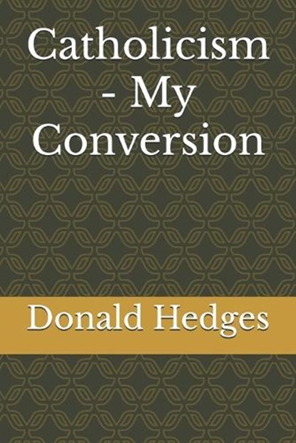 Catholicism - My Conversion, Donald Hedges - Paperback - 9798307454114