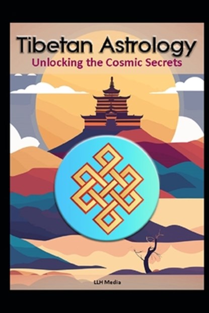 Tibetan Astrology: Unlocking the Cosmic Secrets, Llh Media - Paperback - 9798307629161
