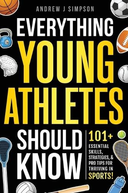 Everything Young Athletes Should Know, Andrew J Simpson - Paperback - 9798307642702