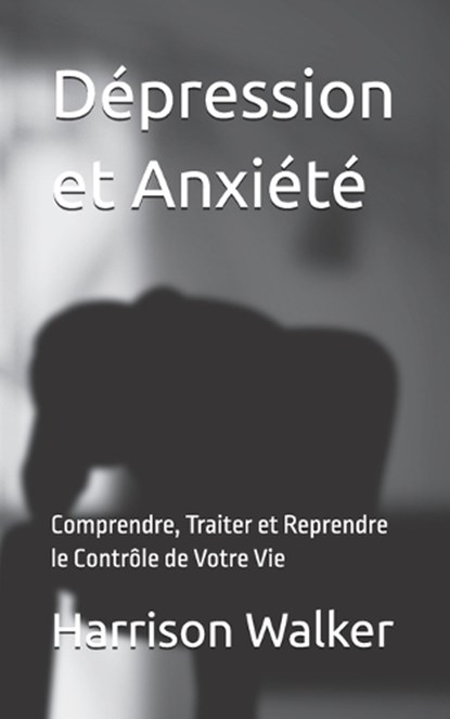 Dépression et Anxiété, Harrison Walker - Paperback - 9798307679371