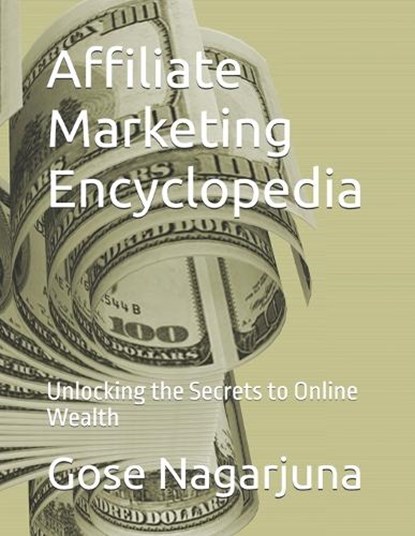 Affiliate Marketing Encyclopedia, Gose Nagarjuna - Paperback - 9798307744130