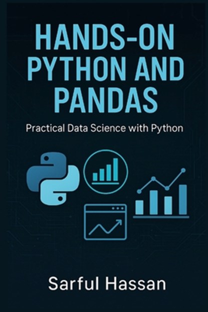 Hands-On Python and Pandas: Practical Data Science with Python, Sarful Hassan - Paperback - 9798307772584