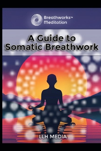 A Guide to Somatic Breathwork, Llh Media - Paperback - 9798307857144