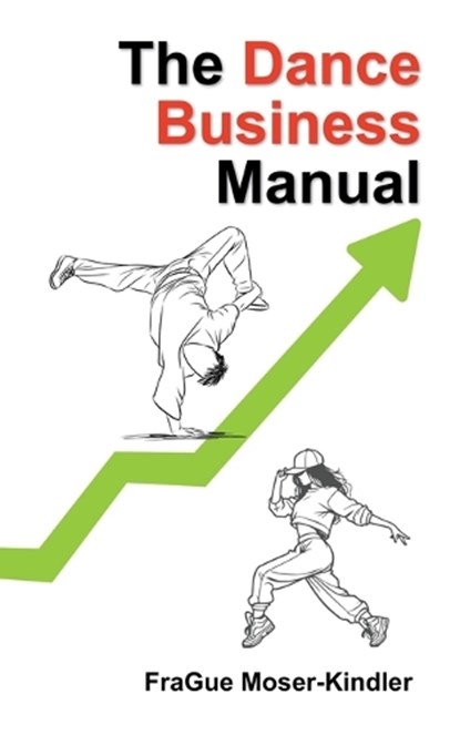 The Dance Business Manual: A Complete Guide to Building a Sustainable Dance Career, Frague Moser-Kindler - Paperback - 9798307964989