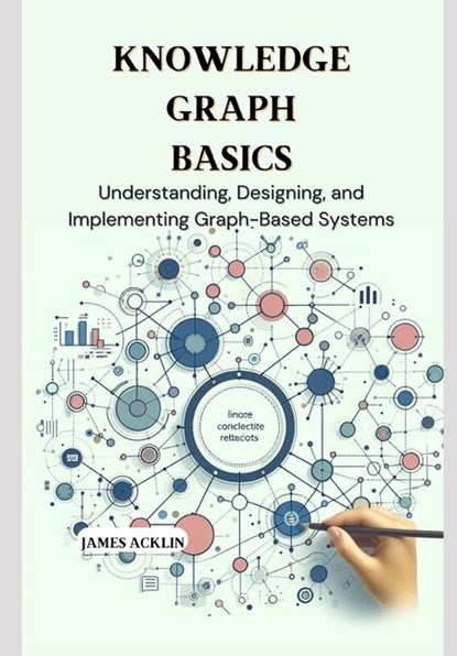 Acklin, J: Knowledge Graph Basics, James Acklin - Paperback - 9798308311416