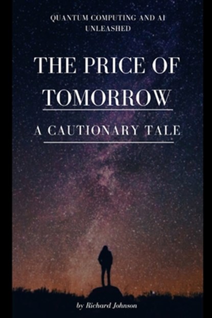 The Price of Tomorrow: A Cautionary Tale, Richard Johnson - Paperback - 9798308440987
