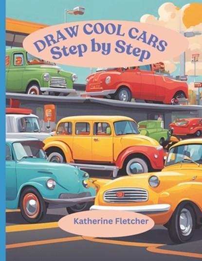 Draw Cool Cars: Step by Step, Katherine Fletcher - Paperback - 9798308456506
