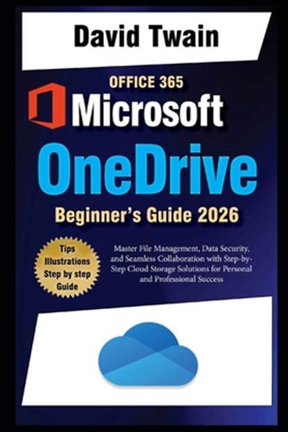Microsoft OneDrive 2025 Guide for Beginners: Master File Management, Data Security, and Seamless Collaboration with Step-by-Step Cloud Storage Solutio, David Twain - Paperback - 9798308621973