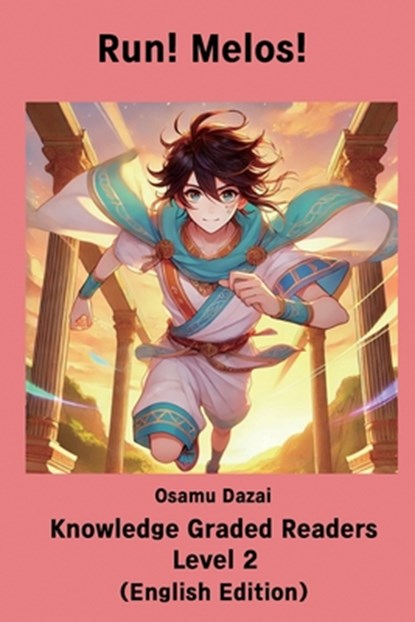 Run! Melos! 【Knowledge Graded Readers Level 2】: （English Edition）, Osamu Dazai - Paperback - 9798308649427