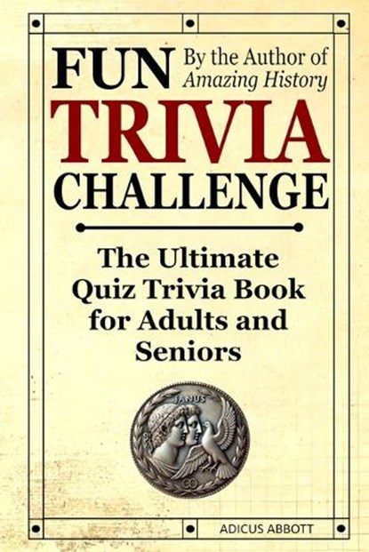 Fun Trivia Challenge: The Ultimate Quiz Trivia Book for Adults and Seniors: Test Your Knowledge and Have a Laugh!, Adicus Abbott - Paperback - 9798308654933