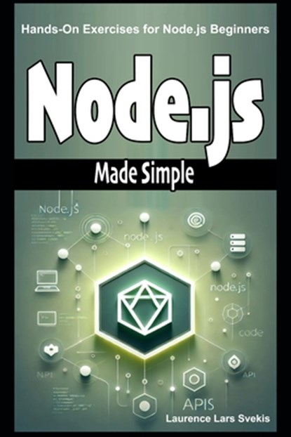 Node.js Made Simple: Hands-On Exercises for Node.js Beginners, Laurence Lars Svekis - Paperback - 9798308704560