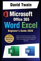 Microsoft Word and Excel Simplified: The Ultimate Beginner's Guide: Master Essential Functions to Write, Organize, Boost Productivity, Data Management - David Twain - 9798308777755