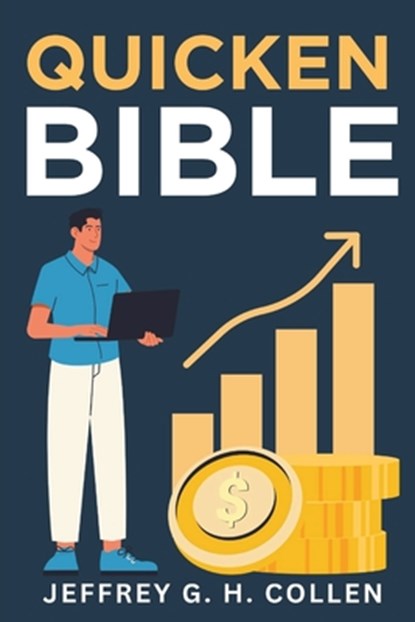 Quicken Bible: The Complete Guide to Budgeting, Expense Tracking, and Investments, Jeffrey G. H. Collen - Paperback - 9798308904328