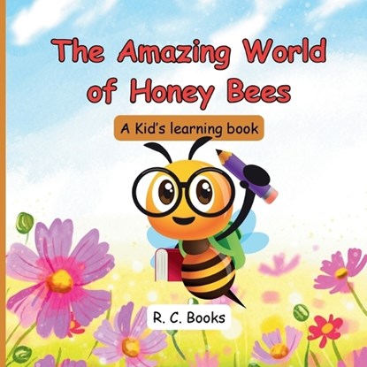 The Amazing World of Honey Bees, R C Books - Paperback - 9798309010103