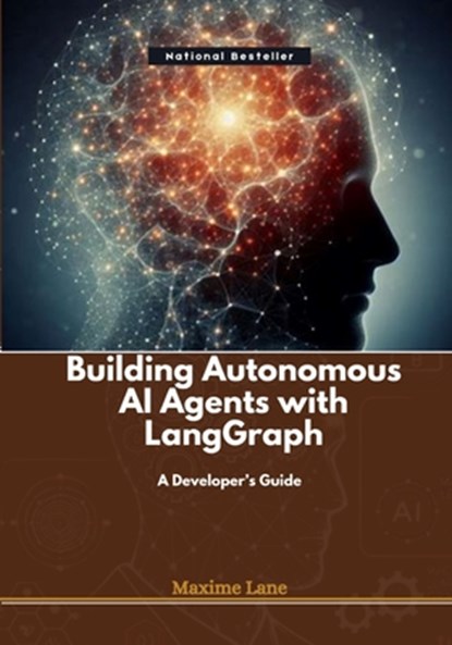 Building Autonomous AI Agents with LangGraph: A Developer's Guide, Maxime Lane - Paperback - 9798309118922