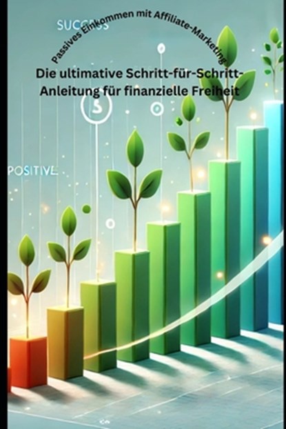 Passives Einkommen mit Affiliate-Marketing: Die ultimative Schritt-für-Schritt-Anleitung für finanzielle Freiheit, Tobias Beck - Paperback - 9798309276356