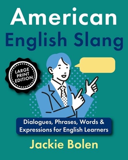 American English Slang: Dialogues, Phrases, Words & Expressions for English Learners (Large Print Edition), Jackie Bolen - Paperback - 9798309324330