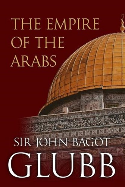 The Empire of the Arabs, John Glubb - Paperback - 9798309544981