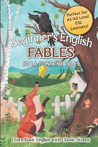 Beginner's English Fables: 50 La Fontaine Tales: Learn Basic English with Classic Stories - Perfect for A1/A2 Level ESL Learners, Elizabeth Snow - Paperback - 9798309690268