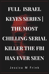 Full Israel Keyes Series the Most Chilling Serial Killer the FBI Has Ever Seen - Jessica M. Frink - 9798309745005