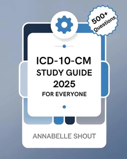 ICD-10-CM 2025 Study Guide for Everyone, Annabelle Shout - Paperback - 9798309745470