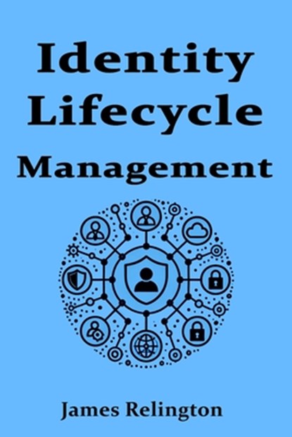 Identity Lifecycle Management, James Relington - Paperback - 9798309818969