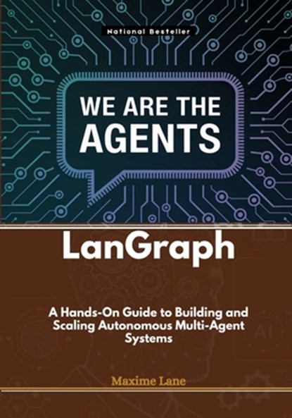 LanGraph: A Hands-On Guide to Building and Scaling Autonomous Multi-Agent Systems, Maxime Lane - Paperback - 9798309914593