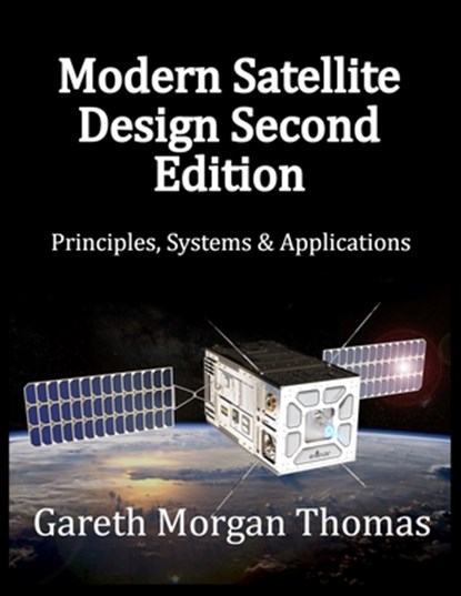 Modern Satellite Design Second Edition: Principles, Systems & Applications, Gareth Morgan Thomas - Paperback - 9798309933334