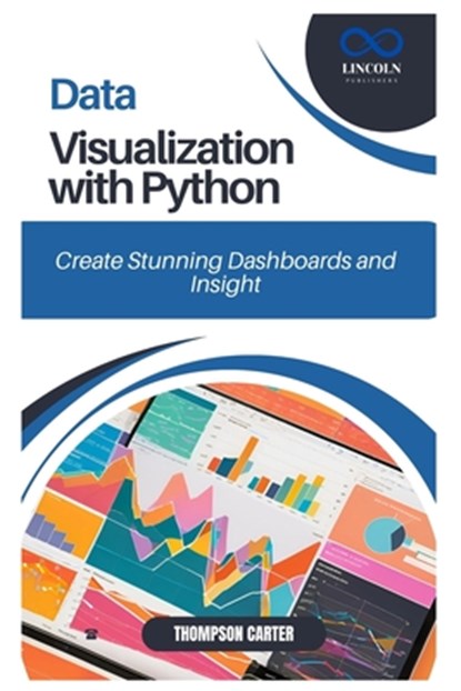 Data Visualization with Python: Create Stunning Dashboards and Insights, Thompson Carter - Paperback - 9798310033054