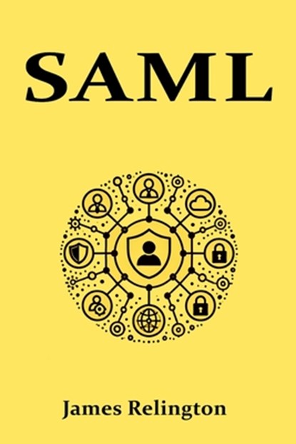 Saml: All you need to know about SAML in identity management, James Relington - Paperback - 9798310035553