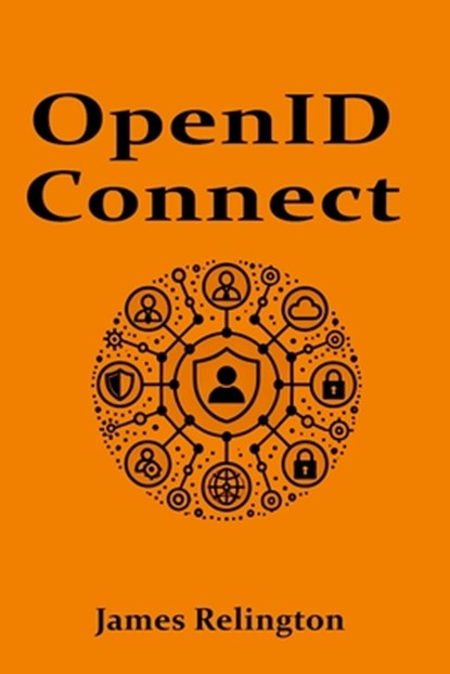 OpenID Connect: All you need to know, James Relington - Paperback - 9798310036390