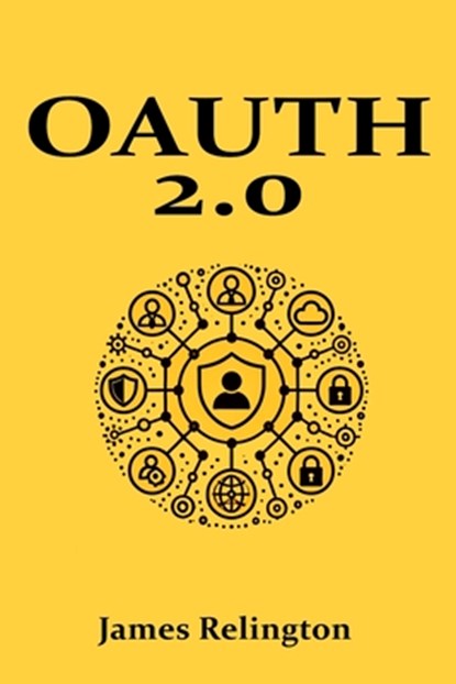 OAuth 2.0: All you need to know, James Relington - Paperback - 9798310037083