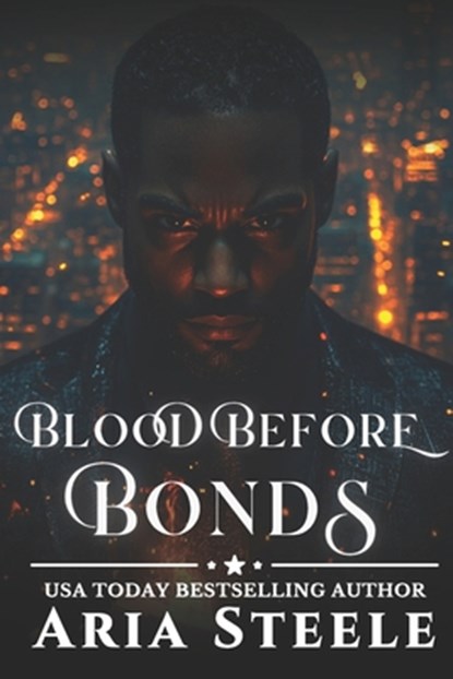 Blood Before Bonds: Loyalty over everything... until the game changes., Aria Steele - Paperback - 9798310401693