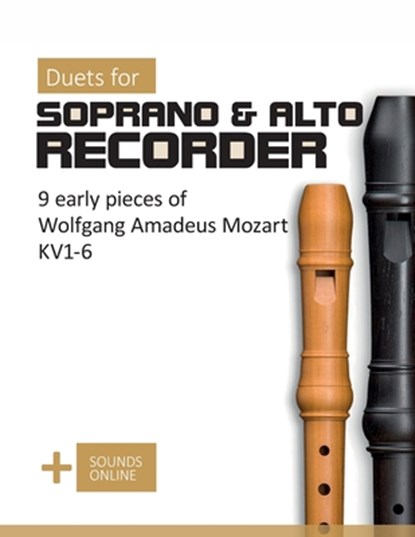 Duets for Soprano & Alto Recorder - 9 early pieces by Wolfgang Amadeus Mozart KV 1-6: + Sounds Online, Bettina Schipp - Paperback - 9798310427396