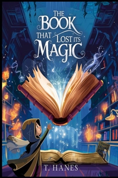 The Book That Lost Its Magic: A Middle-Grade Fantasy Adventure for kids 9-12: A whimsical middle-grade fantasy about a book without spells, a quest fo, Trevor Hanes - Paperback - 9798310458536