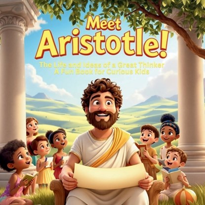 Meet Aristotle! The Life and Ideas of a Great Thinker - A Fun Book for Curious Kids: A Fun and Interactive Biography for Kids Ages 6-12, Sophia Tales - Paperback - 9798310508934