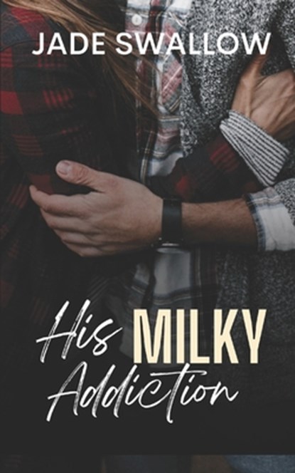 His Milky Addiction: A dark high school taboo romance with pregnancy and milking, Jade Swallow - Paperback - 9798310539679