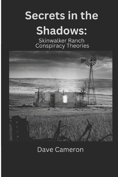 Secrets in the Shadows: Skinwalker Ranch Conspiracy Theories, Dave Cameron - Paperback - 9798310554672