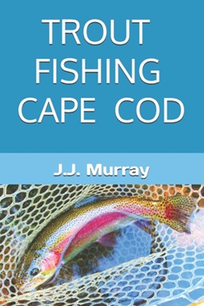 Trout Fishing Cape Cod, J. J. Murray - Paperback - 9798310662971