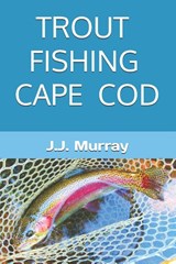 Trout Fishing Cape Cod - J. J. Murray - 9798310662971
