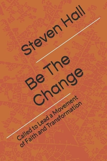 Be The Change, Steven Ray Hall - Paperback - 9798310716247