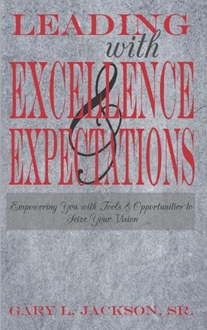 Leading with Excellence and Expectations, Gary L Jackson - Paperback - 9798310797857