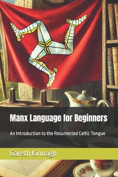 Manx Language for Beginners: An Introduction to the Resurrected Celtic Tongue, Gareth Kinnagh - Paperback - 9798310914810