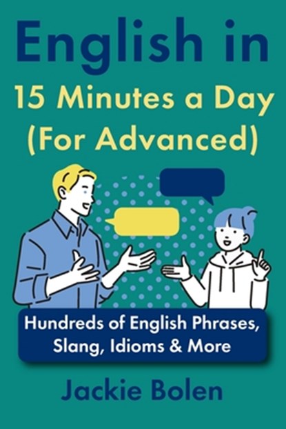English in 15 Minutes a Day (For Advanced): Hundreds of English Phrases, Slang, Idioms & More, Jackie Bolen - Paperback - 9798310916135